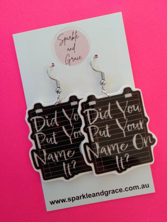 Did You Put Your Name On It Dangle Earrings
